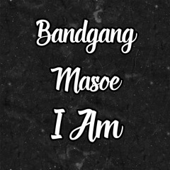 BandGang Masoe - I Am ( Official Audio )