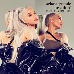Ariana Grande - "Breathin" (CHRIS COX CLUB ANTHEM REMIX)  :  BILLBOARD DANCE #1