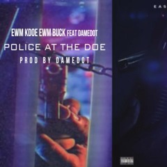 EWM KDOE EWM BUCK feat DAMEDOT - Police At The Doe