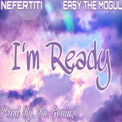 Im Ready Feat Easy The Mogul (Prod by. Be. Genius)