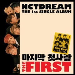 My First and Last (마지막 첫사랑)- NCT DREAM