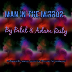MAN IN THE MIRROR By Bilal & Adam Reily