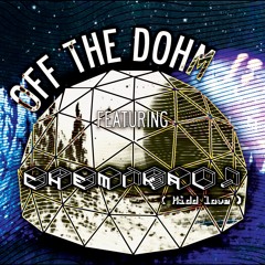 Off The Dohm w/ Chemikal.