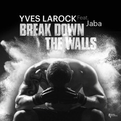 Yves Larock Feat. Jaba - Break Down The Walls
