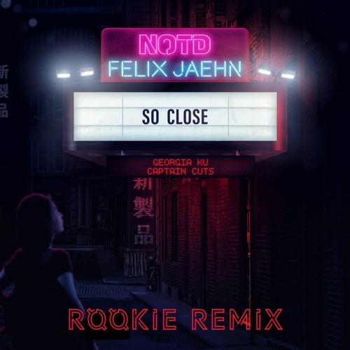 NOTD, Felix Jaehn & Captain Cuts feat. Georgia Ku - So Close (Rookie Remix)