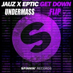 JAUZ X EPTIC - GET DOWN (UNDERMASS FLIP)