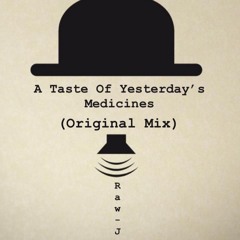 A Taste Of Yesterday's Medicines (Original Mix)
