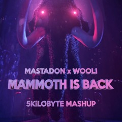 Mammoth Is Back (5KiLOBYTE Mashup)