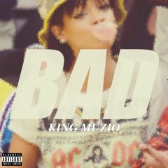 BAD (Prod. By KINGMUZIQ.)
