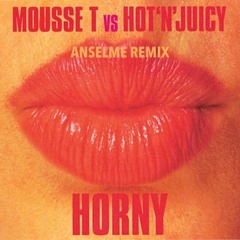 Mousse T vs Hot 'N' Juicy - Horny (Anselme Remix)