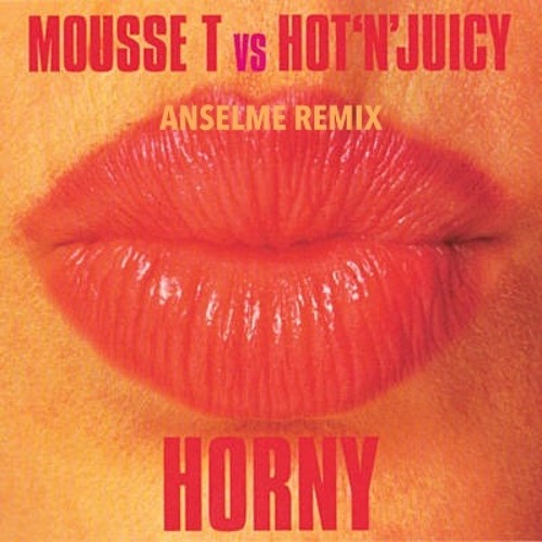 Mousse T Vs Hot N Juicy Horny