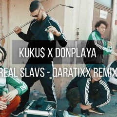 KUKU$ X DONPLAYA - REAL SLAVS (QARATIXX Remix)