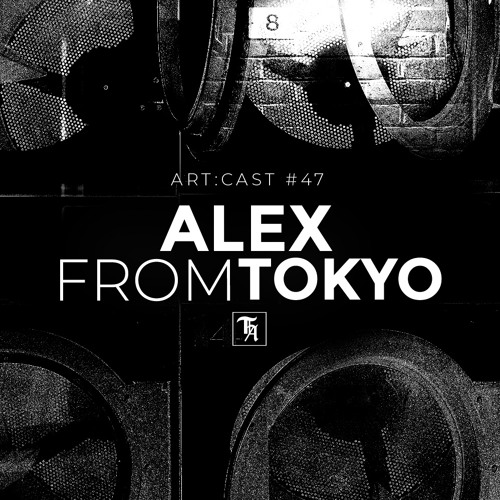 art:cast °47 | Alex From Tokyo