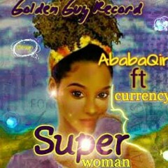 Super woman :currency x Ababaqir