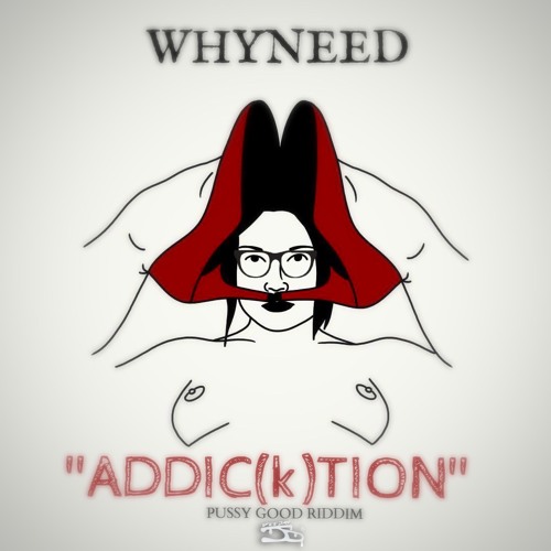 Whyneed - Addiction ( Pussy Good Riddim by Dj Jo° )