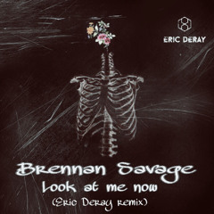 Brennan Savage - Look At Me Now (Eric Deray Remix)