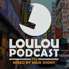 Loulou Podcast 014 Mixed By Maik Jhony (FREE DOWNLOAD)