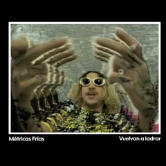 Métricas Frías -Vuelvan A Ladrar
