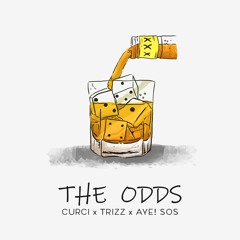 The Odds Ft. Trizz x Aye! Sos