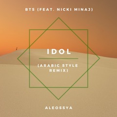01 BTS - IDOL (feat. Nicki Minaj) (ALEOSSYA Arabic Style Remix)