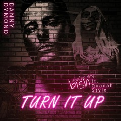 Danny Dymond Ft. Quanah Style - Turn It Up (You're My Bish)
