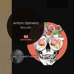 Anton Djaneiro - Roller (Juanito Remix)