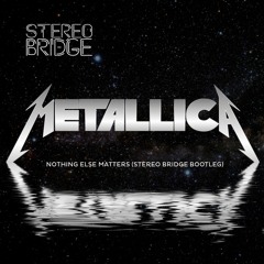 Metallica - Nothing Else Matters (Stereo Bridge Bootleg) Free Download
