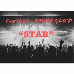 T-Wilso X  Emmy Glo'd - STAR