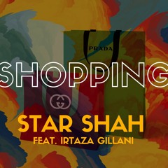 Star Shah - Shopping (feat. Irtaza Gillani)