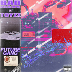 Bad Decisions x Toyzz - Future Gang