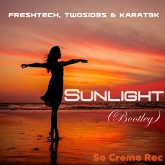 FreshTech, TwoSid3s & Karat3k - Sunlight (Bootleg)FREE DOWNLOAD