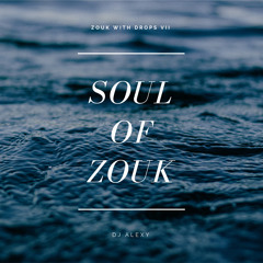 Soul of Zouk - A Zouk With Drops Creation (Produced by DJ Alexy)