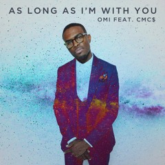 OMI - As Long As I'm With You (feat. CMC$)