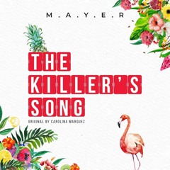 M.A.Y.E.R - The Killer's Song (Original By Carolina Marquez)