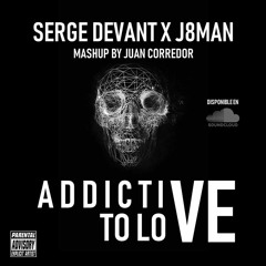 Serge Devant Vs J8man - Adiccted To Love (Juan Corredor Mashup Private)