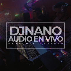 DJ NANO - AUDIO EN VIVO - ANARQUIA BATAAN (DOM.18.NOV)