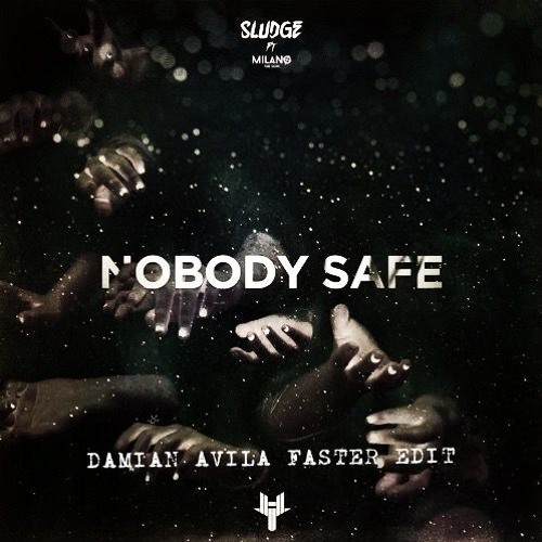 Sludge/Milano - Nobody Safe (DAMIAN AVILA EDIT)