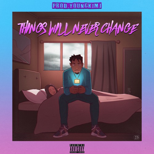 Things Will Never Change (Prod. youngkimj)