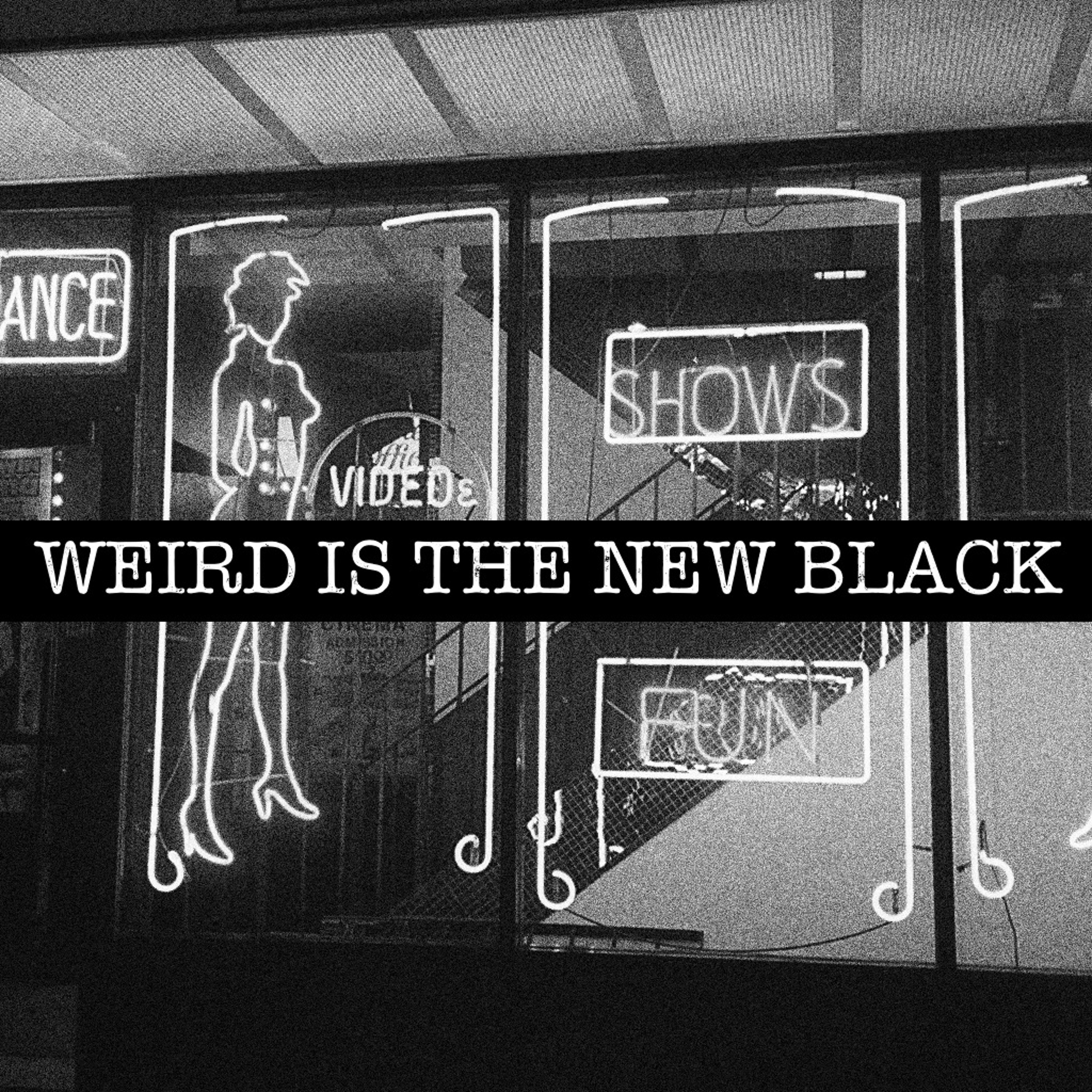 The Weird Is The New Black Show