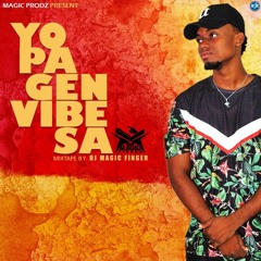 YO PA GEN VIBE SA (YPGVS) MIXTAPE 2018 -DJ MAGIC FINGER