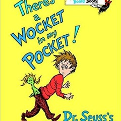 BY Dr. Suess Theres a Wocket in my Pocket