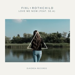 FIXL X Rothchild - Love Me Now (feat. Se.A)