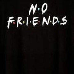 NO FRIENDS