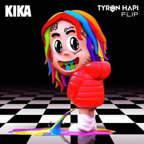 6IX9INE - KIKA (Tyron Hapi Flip)