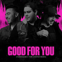 Good For You (TuneSquad & Tom Cooper Remix) *FREE DL*