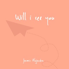 Will i see you