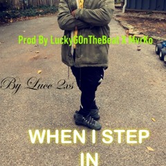 When I Step In By Lucc 2xS Prod By LuckyGOnTheBeat X MvrKo