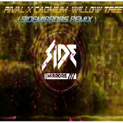 Rival X Cadmium – Willow Tree, feat. Rosendale(SideMirrors Remix)