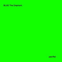 BLUE The Elephant. - Pacifist