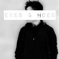 Exes & Hoes